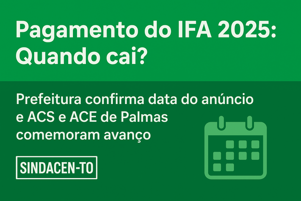 Pagamento do IFA 2025: Quando cai? ACS e ACE de Palmas querem resposta para organizar contas e fechar o&nbsp;mês
